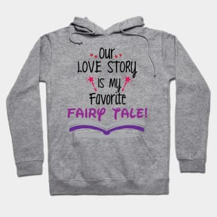 Our Love Story is my Favorite Tale Hoodie